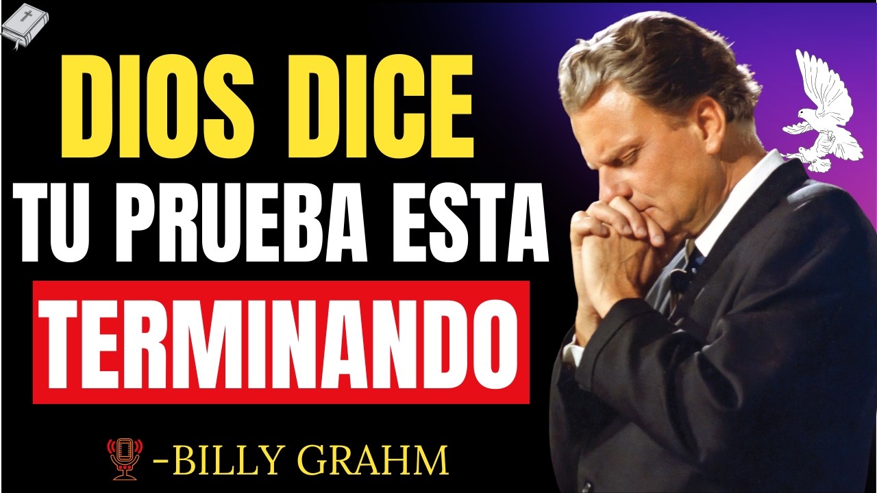 DIOS DICE  Tu PRUEBA Está TERMINANDO y un MILAGRO se está ACERCANDO   Billy Graham