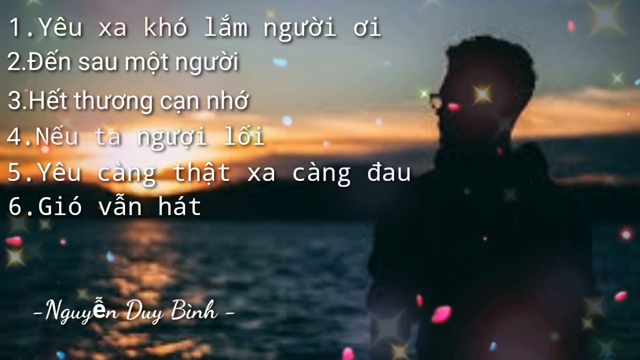 #Y&ecirc;u xa kh&oacute; lắm người ơi,đến sau một người,......Những b&agrave;i h&aacute;t buồn v&agrave; t&acirc;m trạng nhất 2020