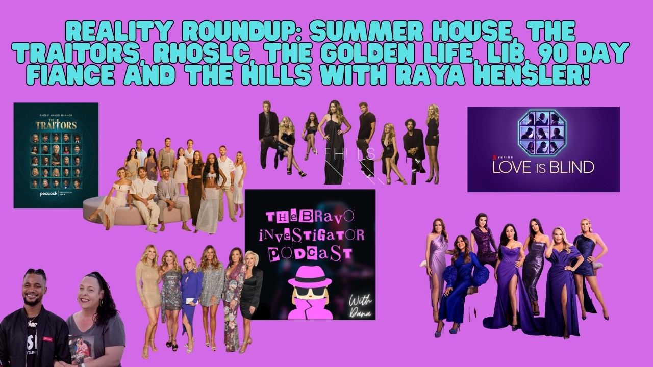 Reality Roundup: Summer House, Traitors, RHOSLC, The Golden Life, LIB, 90 Day Fiance & The Hills