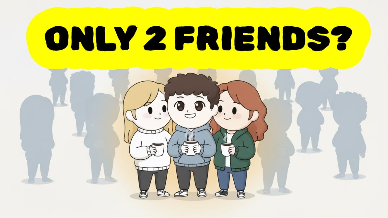 The Psychology of People Who Only Have 1 or 2 Close Friends