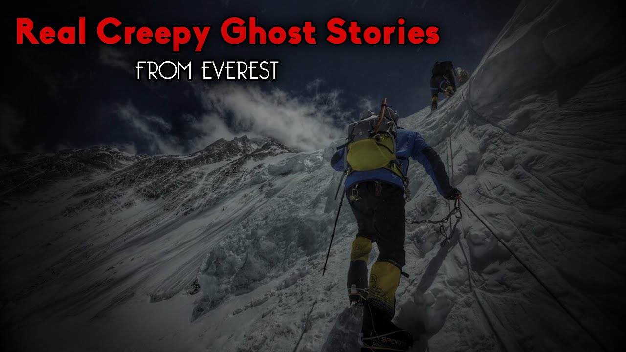 Real Creepy Ghost Stories From Everest: True Haunted Mountain Mysteries