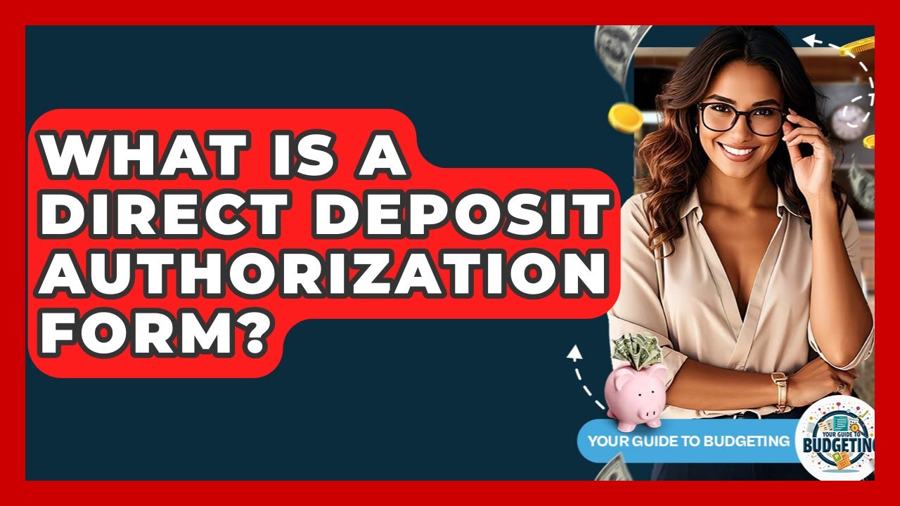 What Is A Direct Deposit Authorization Form? - Your Guide to Budgeting