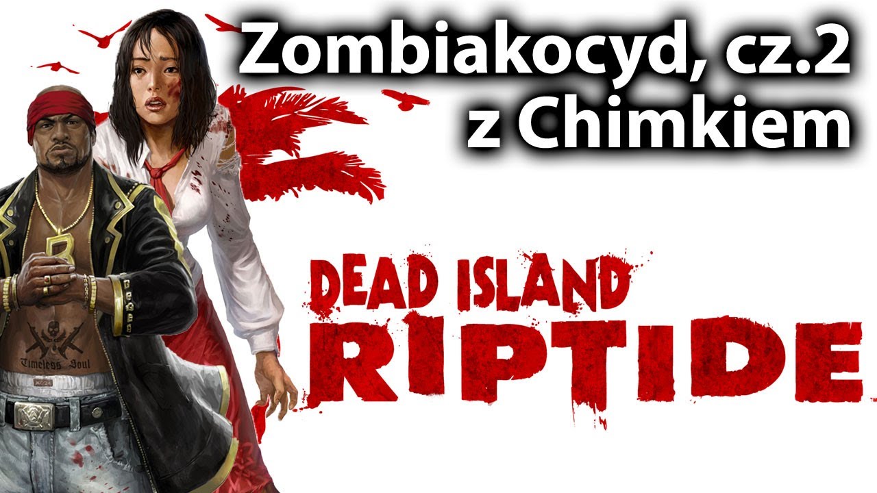 Dead Island: Riptide - Zombiakocyd, cz.2 - z Chimkiem