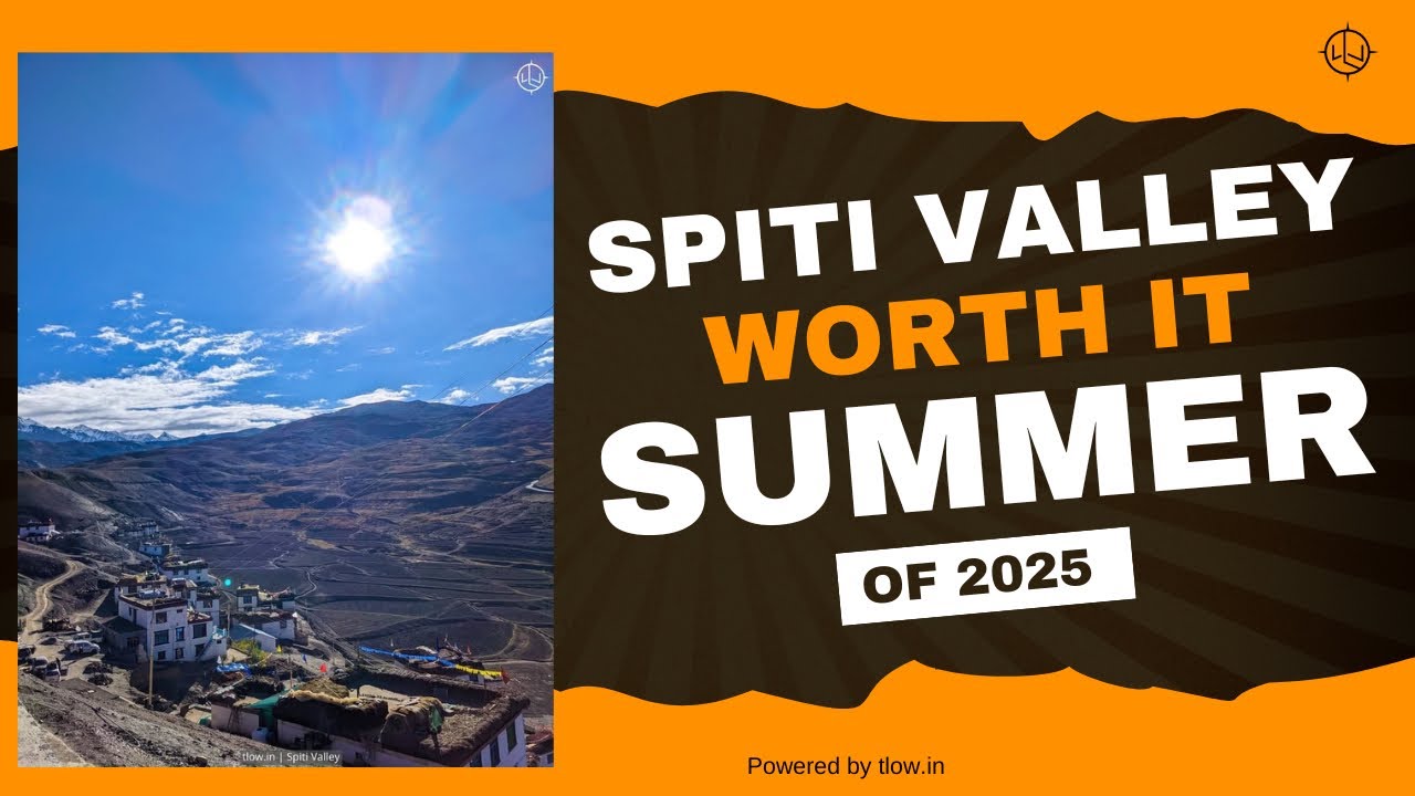 Is Spiti Valley Worth it in Summer 2025