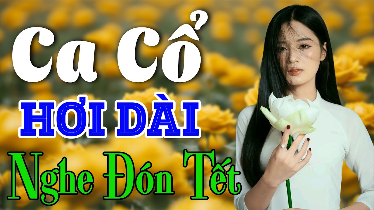 Vừa Nằm Vừa Nghe Ca Cổ Hơi D&agrave;i Si&ecirc;u Dễ Ngủ - Ca Cổ Cải Lương Xưa NGHE Đ&Oacute;N TẾT | Ca Cổ T&acirc;n Thời