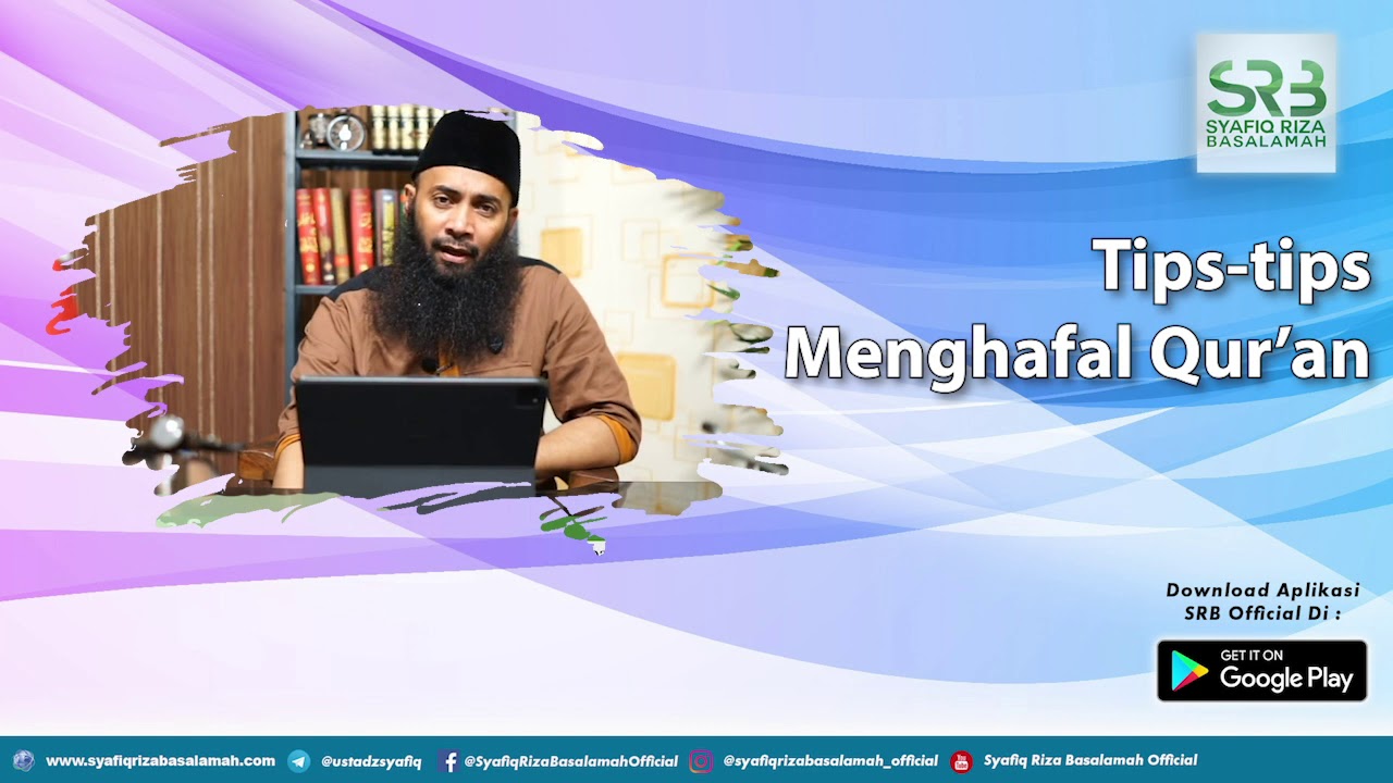 Tips tips Menghafal Qur’an - Ustadz Dr Syafiq Riza Basalamah MA