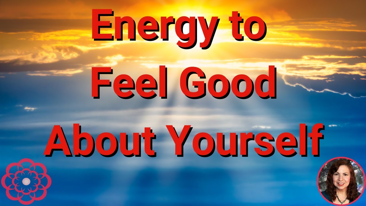 Energy to Feel Good About Yourself 🌺