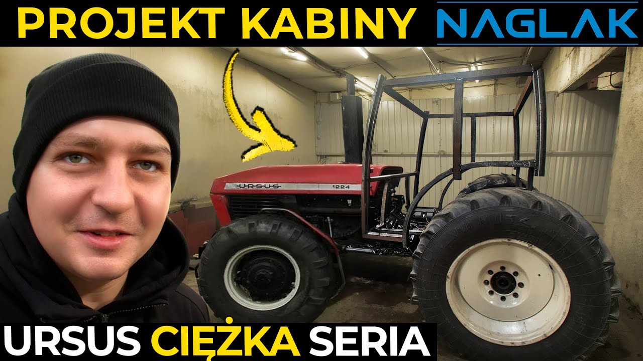 Kabina NAGLAK do NAJMOCNIEJSZEGO URSUSA w POLSCE ! Zaczynamy PROJEKTOWAĆ KABINĘ do CIĘŻKIEJ SERII !