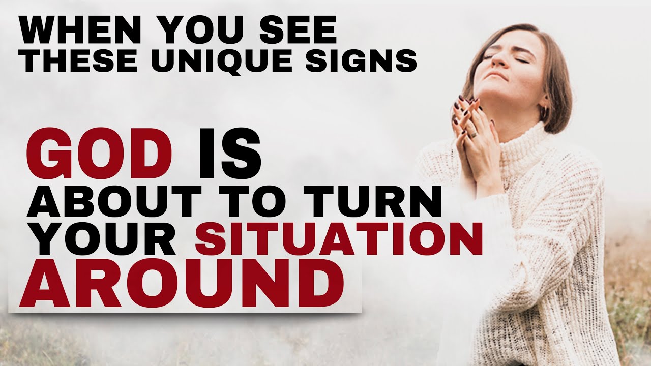 WATCH UNIQUE SIGNS THAT GOD IS ABOUT TO TURN YOUR SITUATION AROUND - CHRISTIAN MOTIVATION