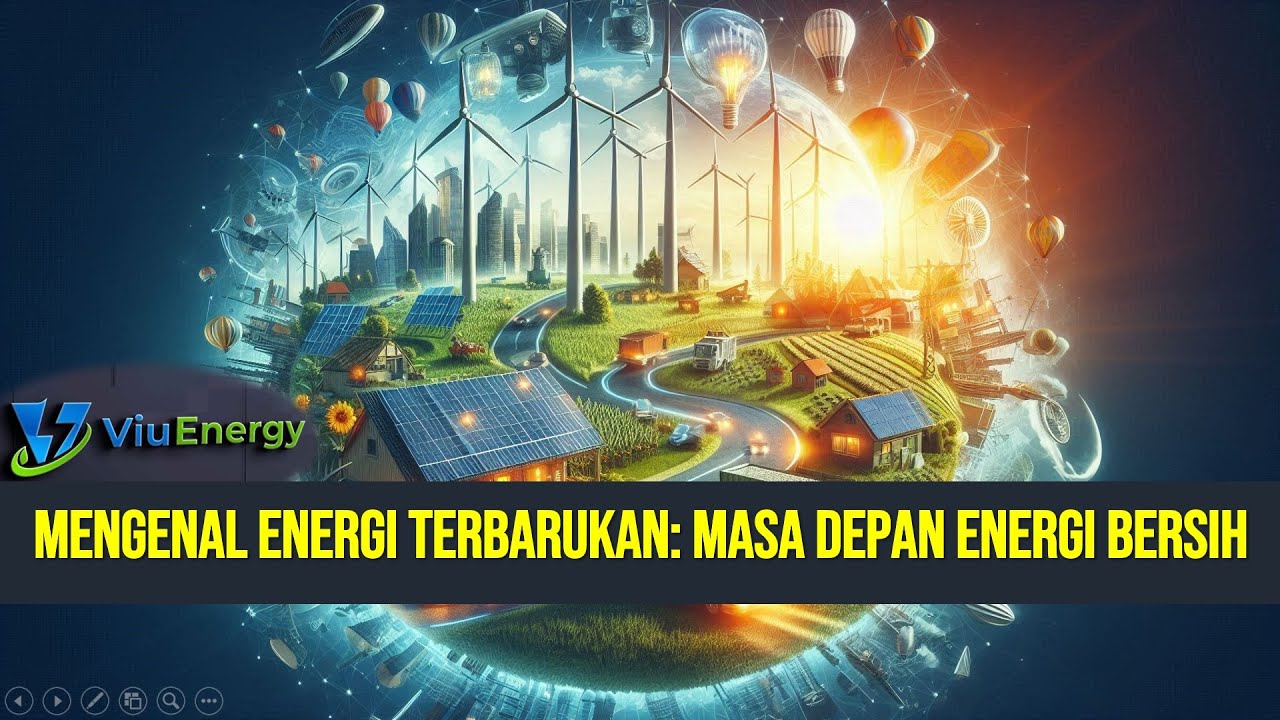 Mengenal Energi Terbarukan: Masa Depan Energi Bersih