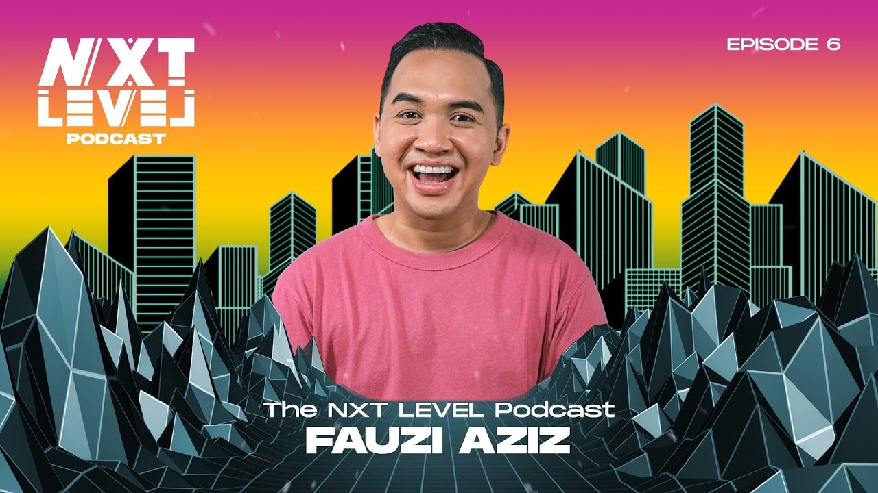 The NXT LEVEL Podcast - S2 Episode 6: Fauzi Aziz