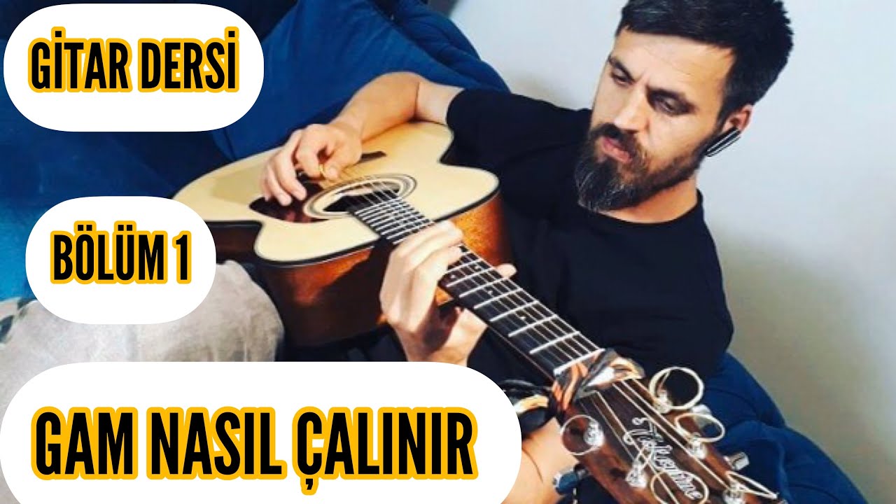 Gitar Dersi - Gam Nasıl Çalınır | Bölüm 1