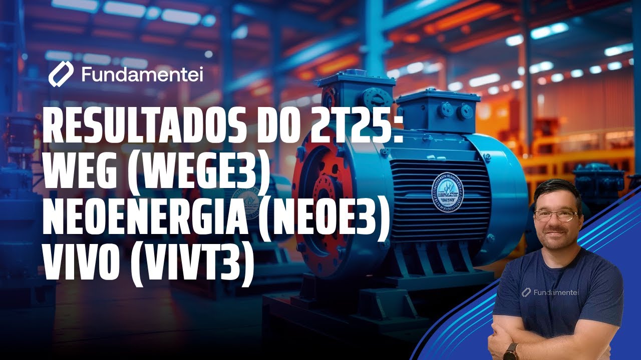 Live #293 | Resultados do 2T25: Weg (WEGE3), Neoenergia (NEOE3) e Vivo (VIVT3)