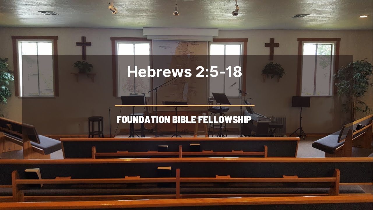 Hebrews 2:5-18 | All Things Are Under Subjection to Christ | Foundation Bible Fellowship