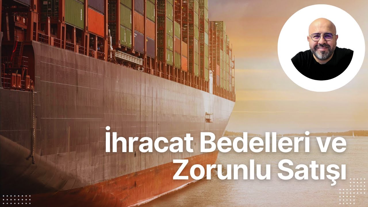İhracat Bedelleri ve Zorunlu Satış İşlemleri