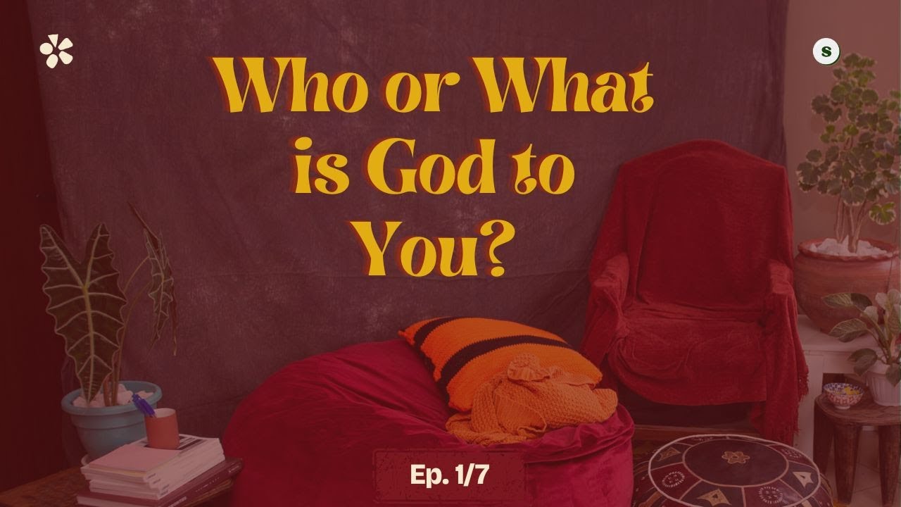 Who or What is God to You? (Ep. 1 of 7)