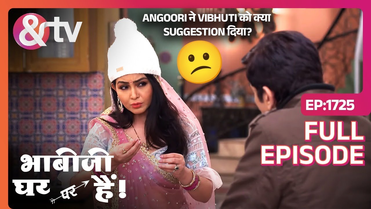 Angoori ने Vibhuti को क्या Suggestion दिया? Bhabi Ji Ghar Par Hai FullEp 1725| 17 Jan22@And TV