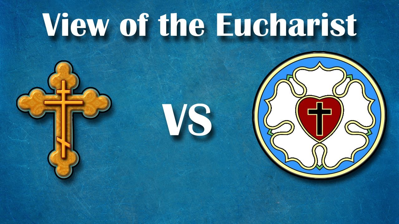 Lutheran vs Orthodox View of the Eucharist