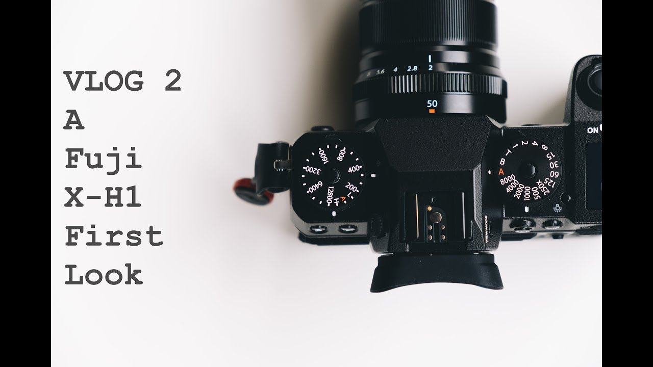 VLOG 2 - Fuji X H1 First Look