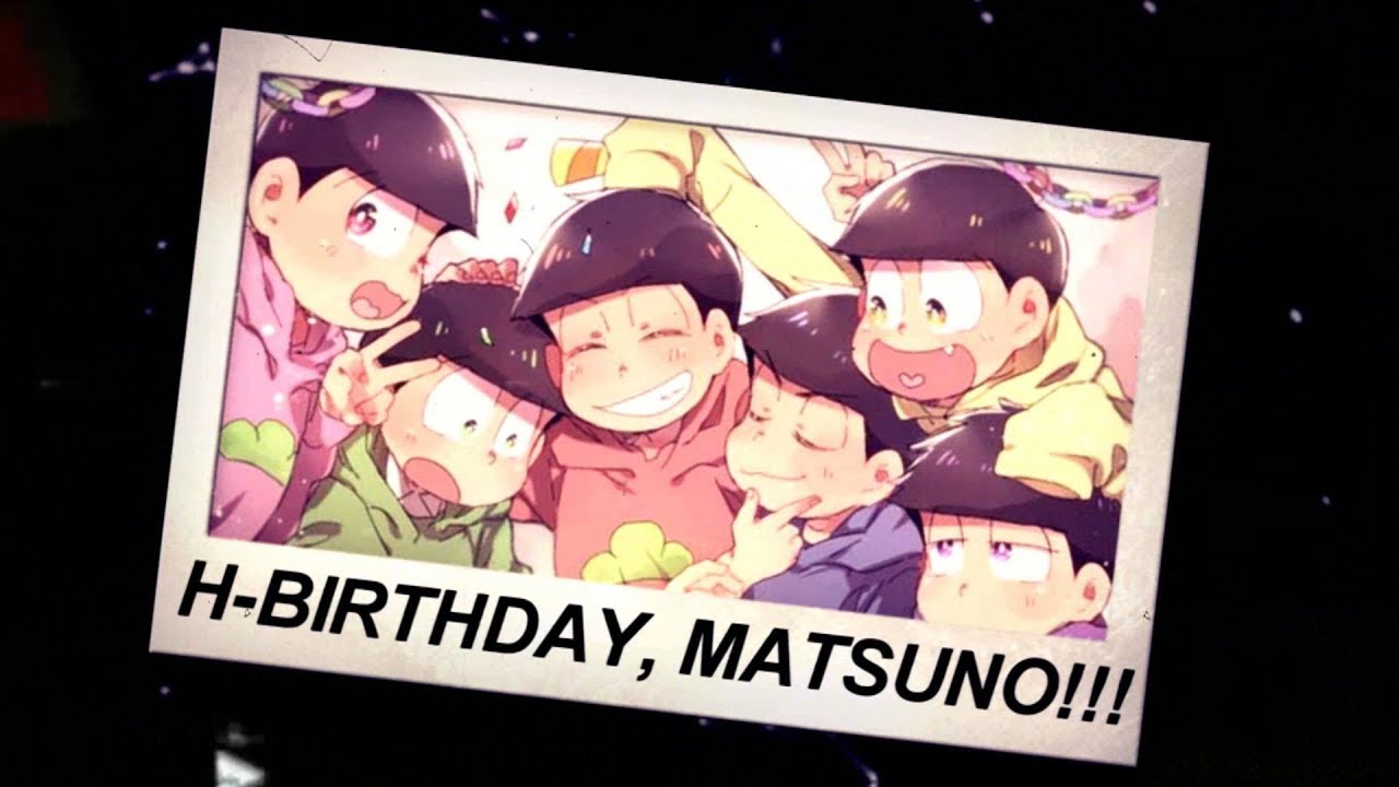 Osomatsu-san } Happy birthday, Matsuno! || Full MEP {#4}