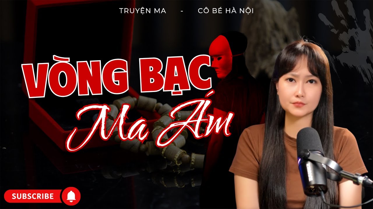 Truyện Ma: V&ograve;ng Bạc Ma &Aacute;m | C&ocirc; B&eacute; H&agrave; Nội
