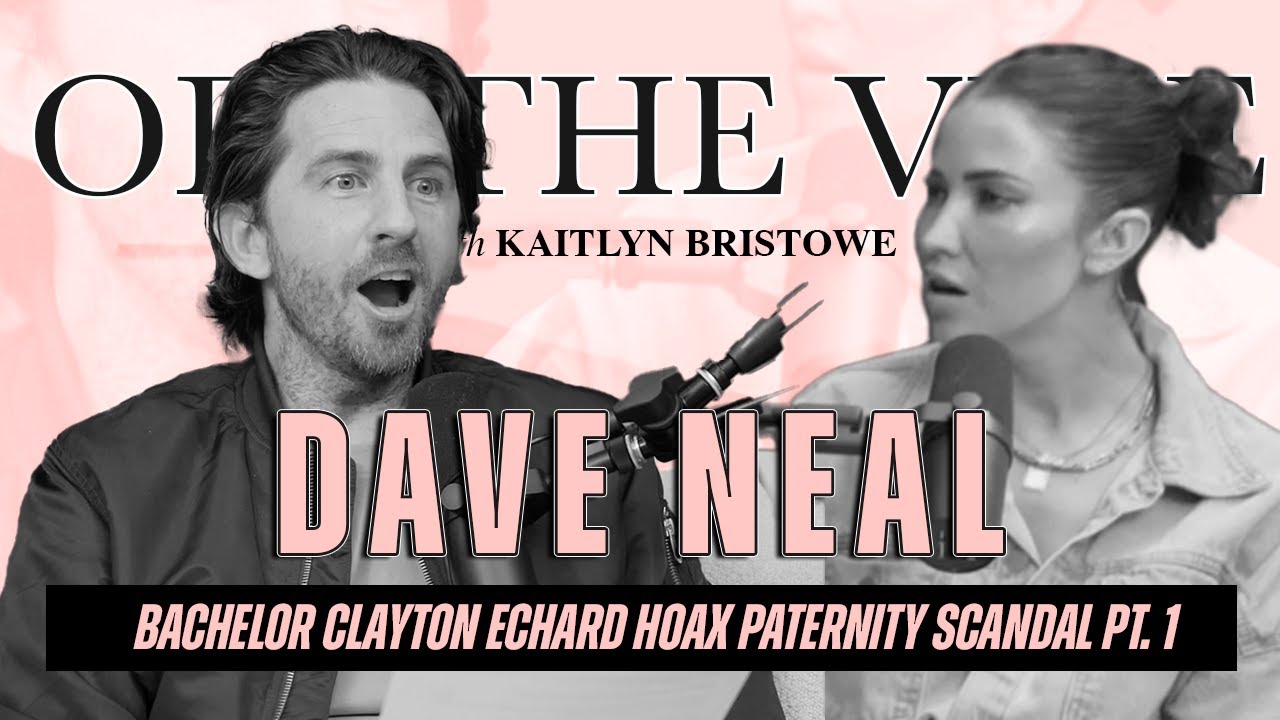 Dave Neal | Unraveling Bachelor Clayton Echard HOAX Paternity Scandal Pt. 1