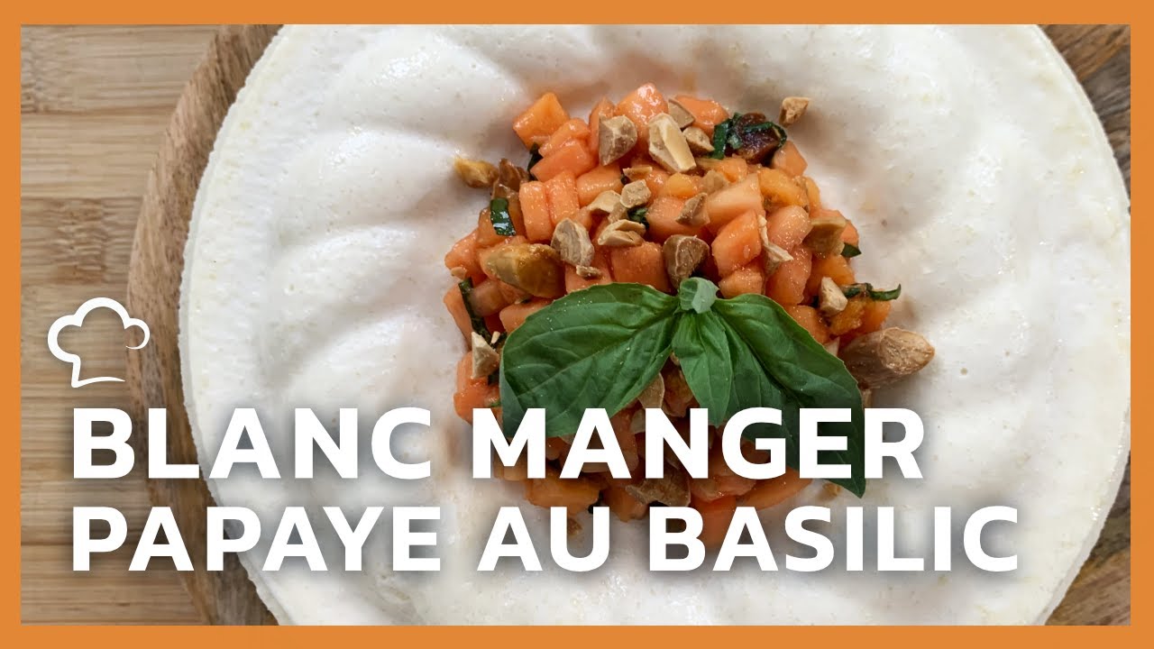 Blanc manger, papaye au basilic | Recette Food'Cuisine