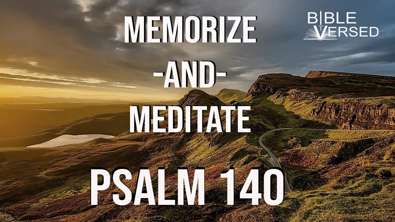 Psalm 140, "Prayer for Deliverance from Evil Men" - Memorize and Meditate