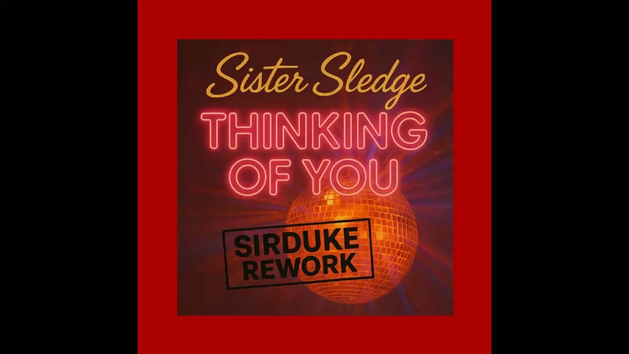 SISTER SLEDGE - Thinking of you (SIRDUKE Rework)