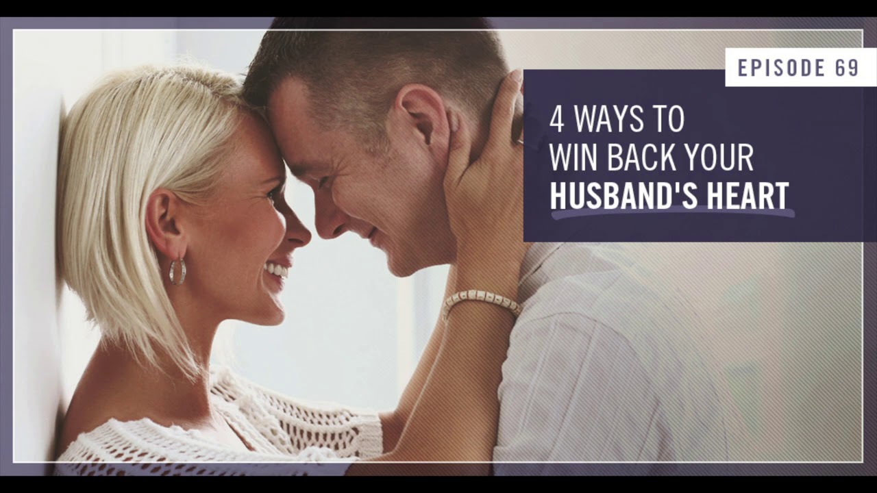 4 Ways to Win Back Your Husband's Heart - Empowered Wife Podcast With Laura Doyle EP #69