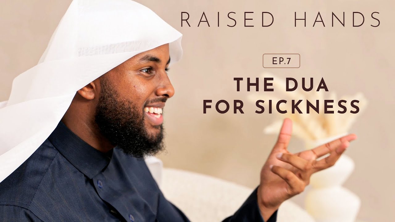 Raised Hands | Season 1 | EP07 - The Dua for Sickness | Ustad Yahya Raaby