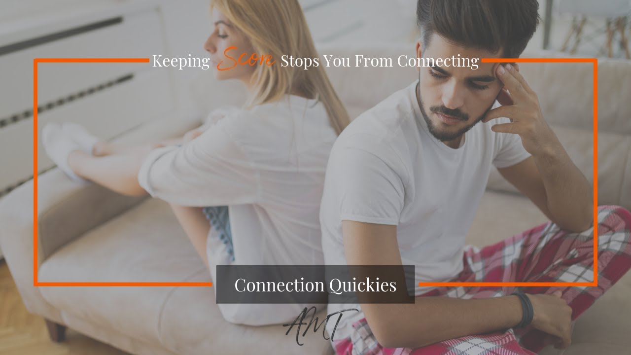 Keeping Score Stops You From Connecting