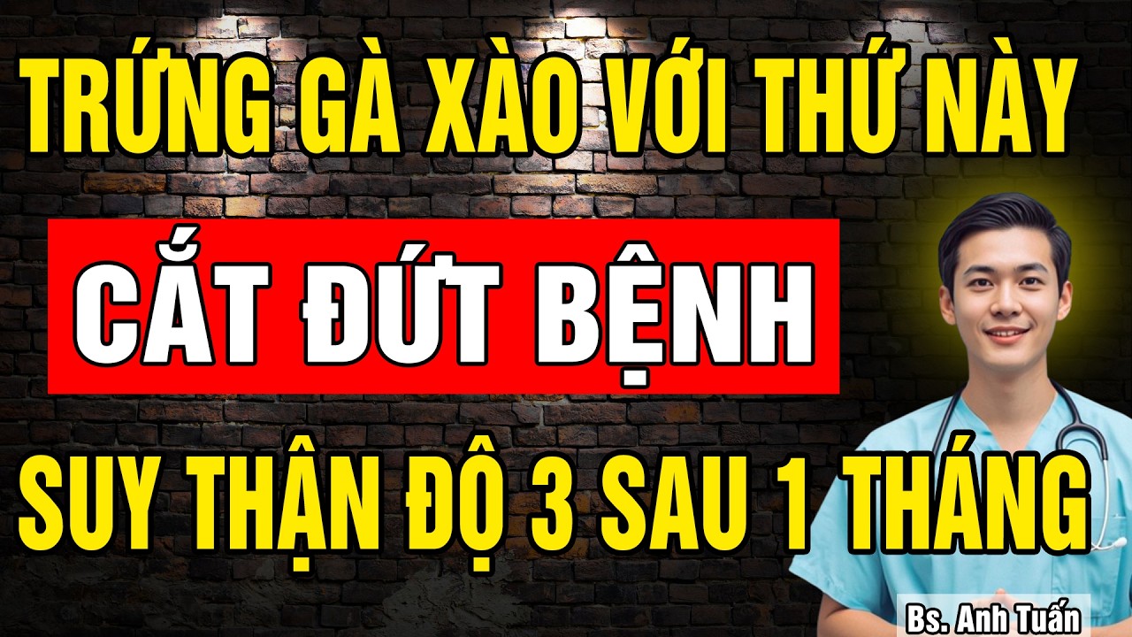 Người THẬN YẾU: Ăn TRỨNG GÀ XÀO THEO 6 CÁCH NÀY - Cực Bổ THẬN, Hạ CREATININE, Hết TIỂU Đêm!