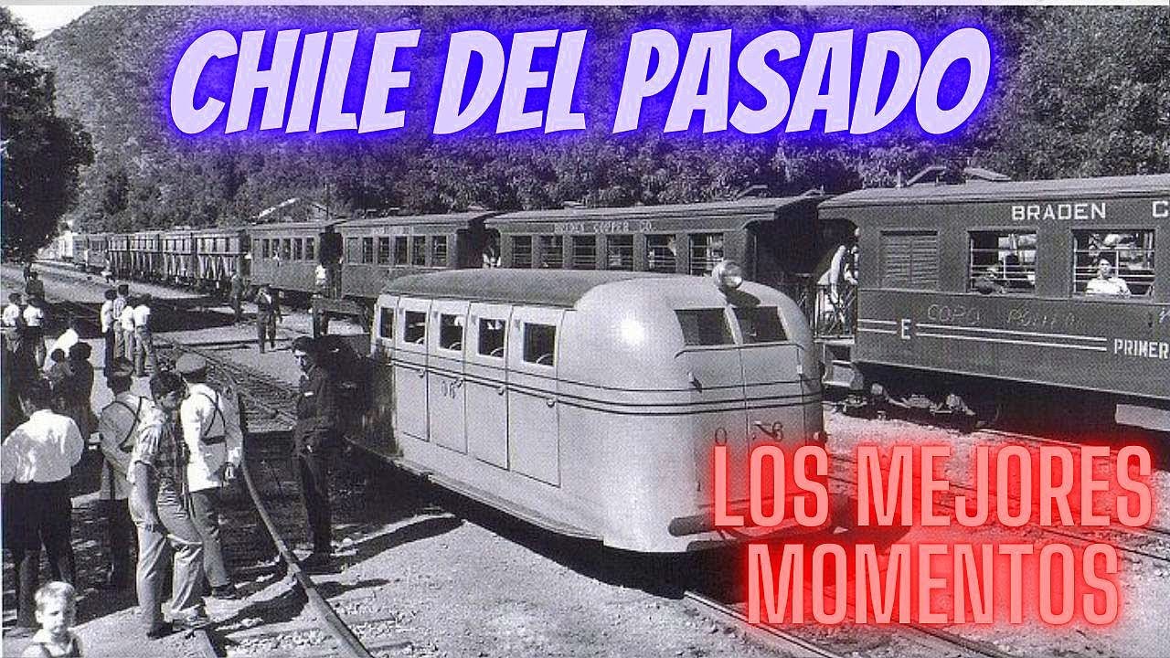 CHILE DEL PASADO CON LOS MEJORES MOMENTOS  DEL AYER