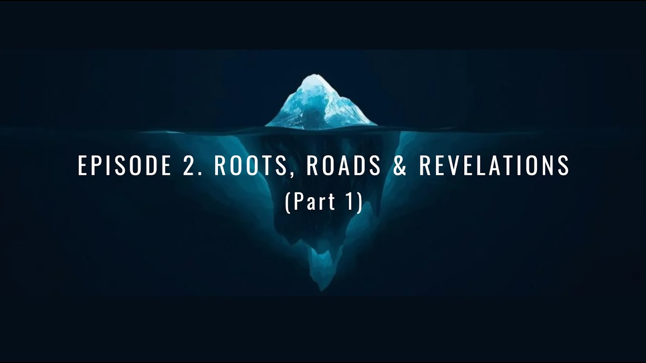 Episode 2: Roots, Roads & Revelations (Part 1)