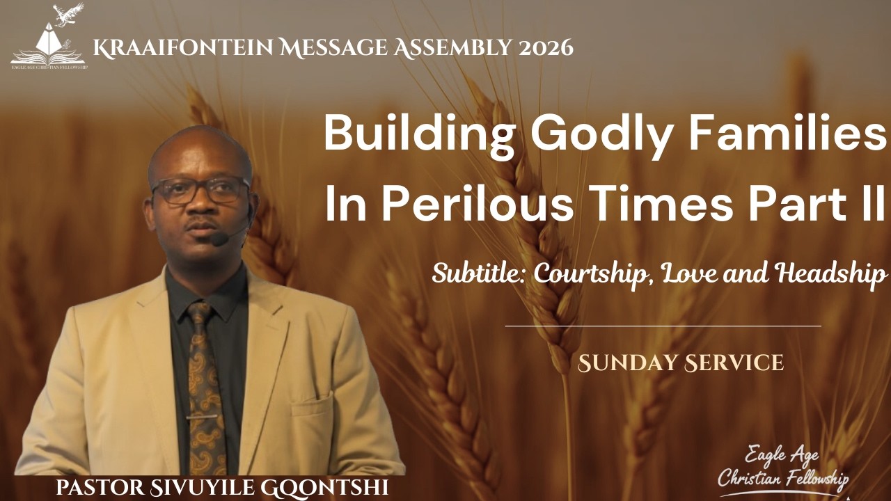 Building Godly Families In Perilous Times (Part 2) - Pastor Sivuyile Gqontshi 2026-02-08