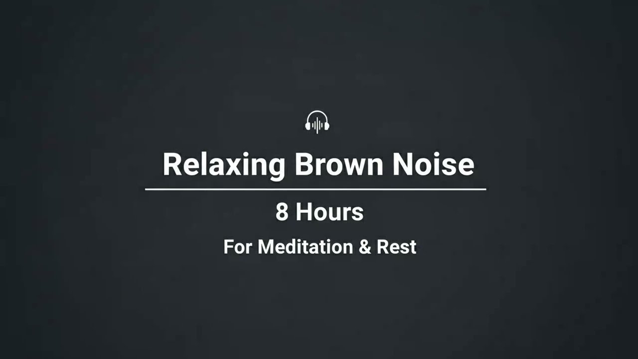 Relaxing Brown Noise | 8 Hours | For Meditation & Rest