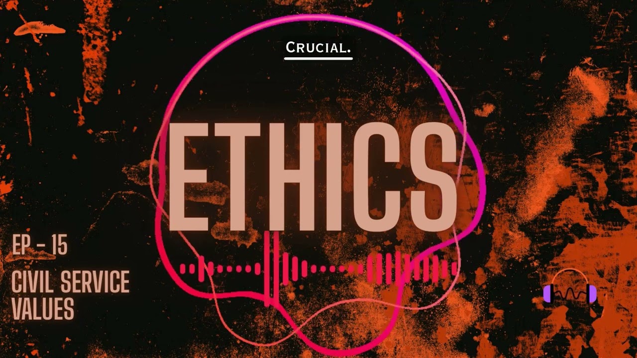 ETHICS - EP 15 - Civil Service Values & Ethics in Public Administration
