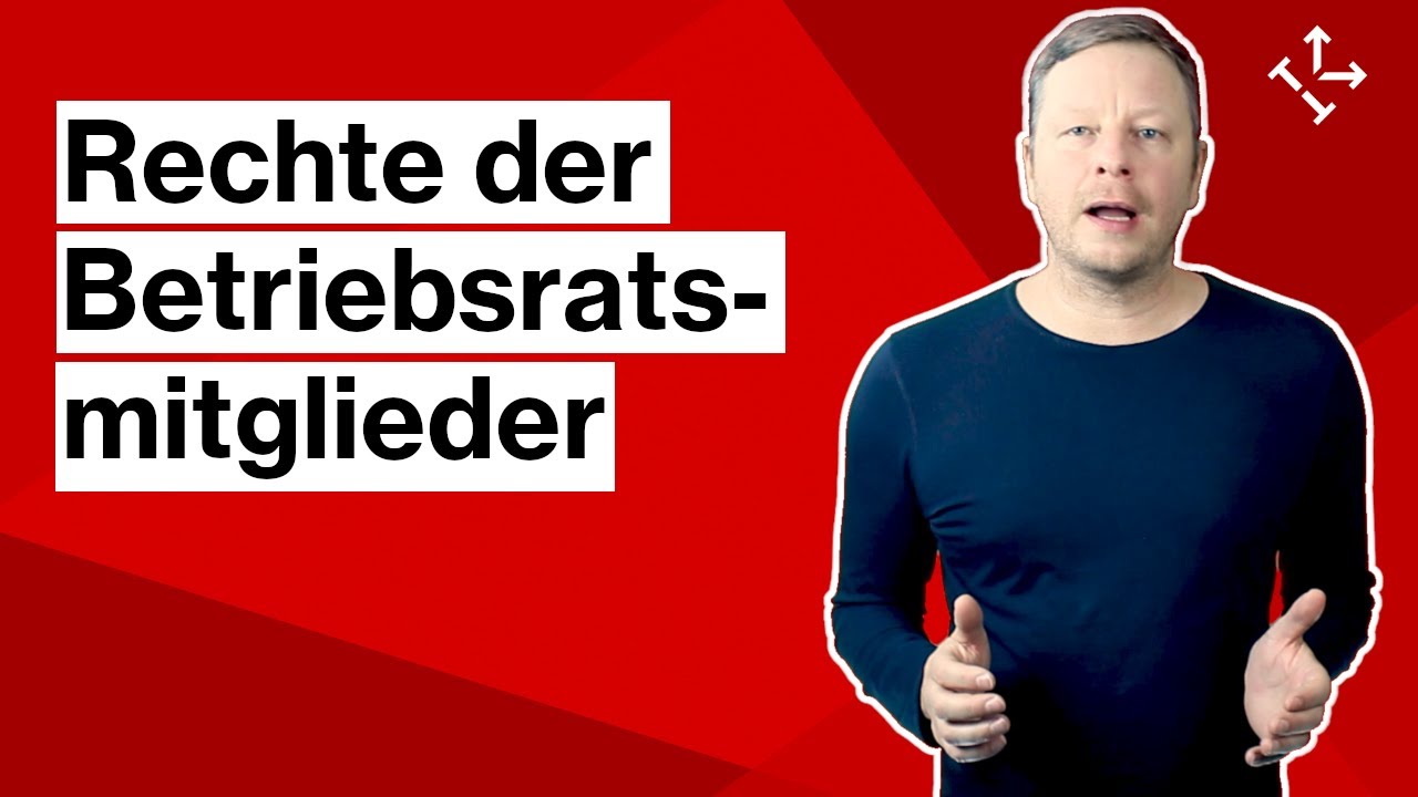 BETRIEBSRATSMITGLIED: RECHTE - Welche Rechte und ANSPRÜCHE hat ein Betriebsratsmitglied?