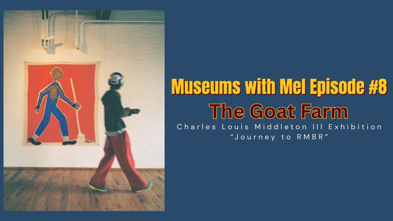 Museums with Mel Episode #8 | Charles Louis Middelton at The Goat Farm