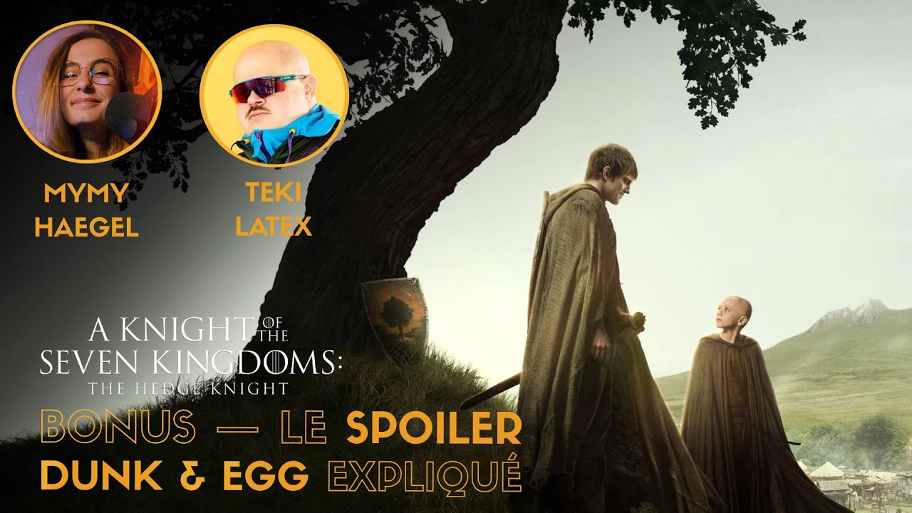 A KNIGHT OF THE SEVEN KINGDOMS — Le spoiler Dunk & Egg et les théories de Mymy 😱