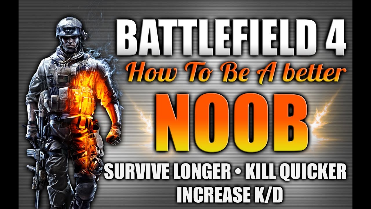 Battlefield 4: How to be a better Noob Ep.2 - Survive longer kill faster and increase your K/D