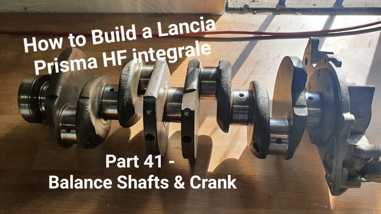 How to Build a Lancia Prisma HF integrale - Part 41 Crank & Balancer Shafts