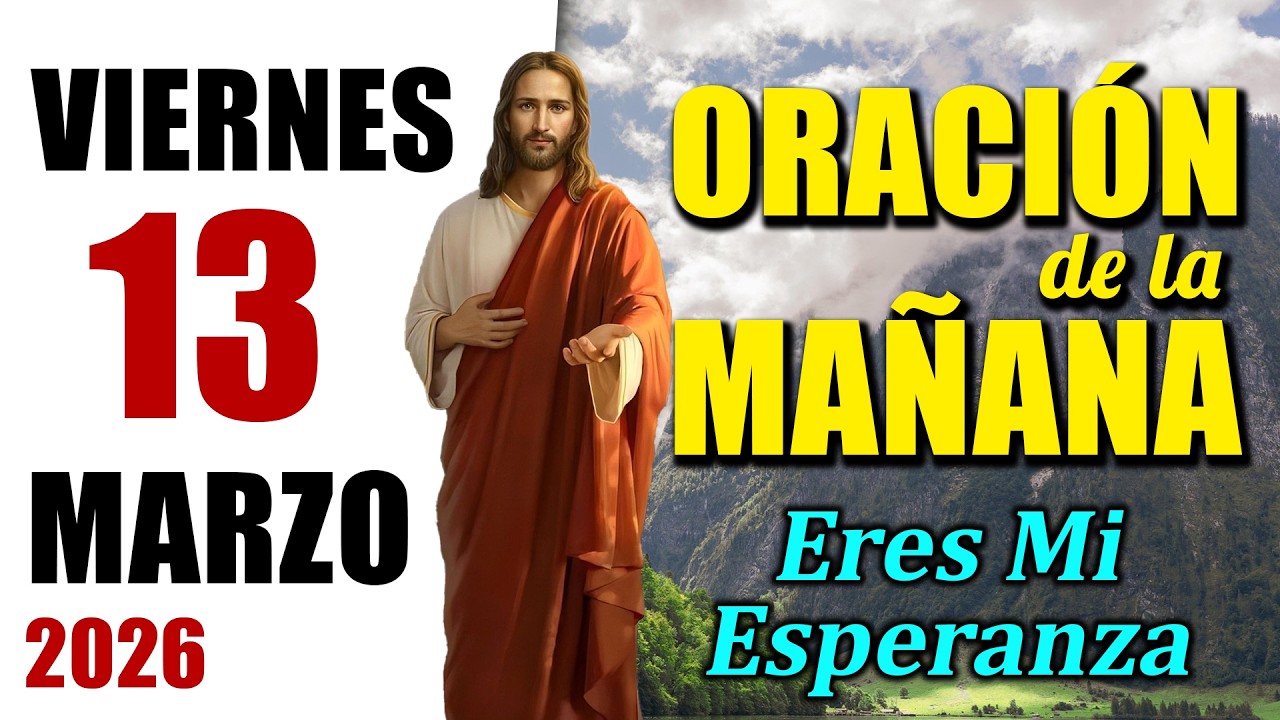 ORACIÓN DE LA MAÑANA DE HOY VIERNES 13 DE MARZO DEL 2026 | Es Tiempo de Orar