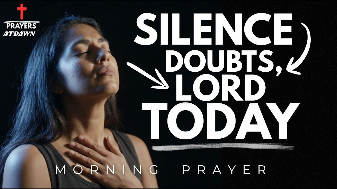 Silence Doubts Today | Morning Prayer