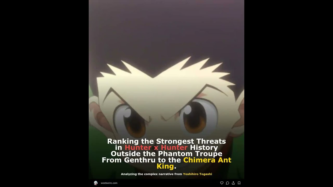 Ranking the Strongest Threats in Hunter x Hunter History Outside the Phantom Troupe From Genthru to