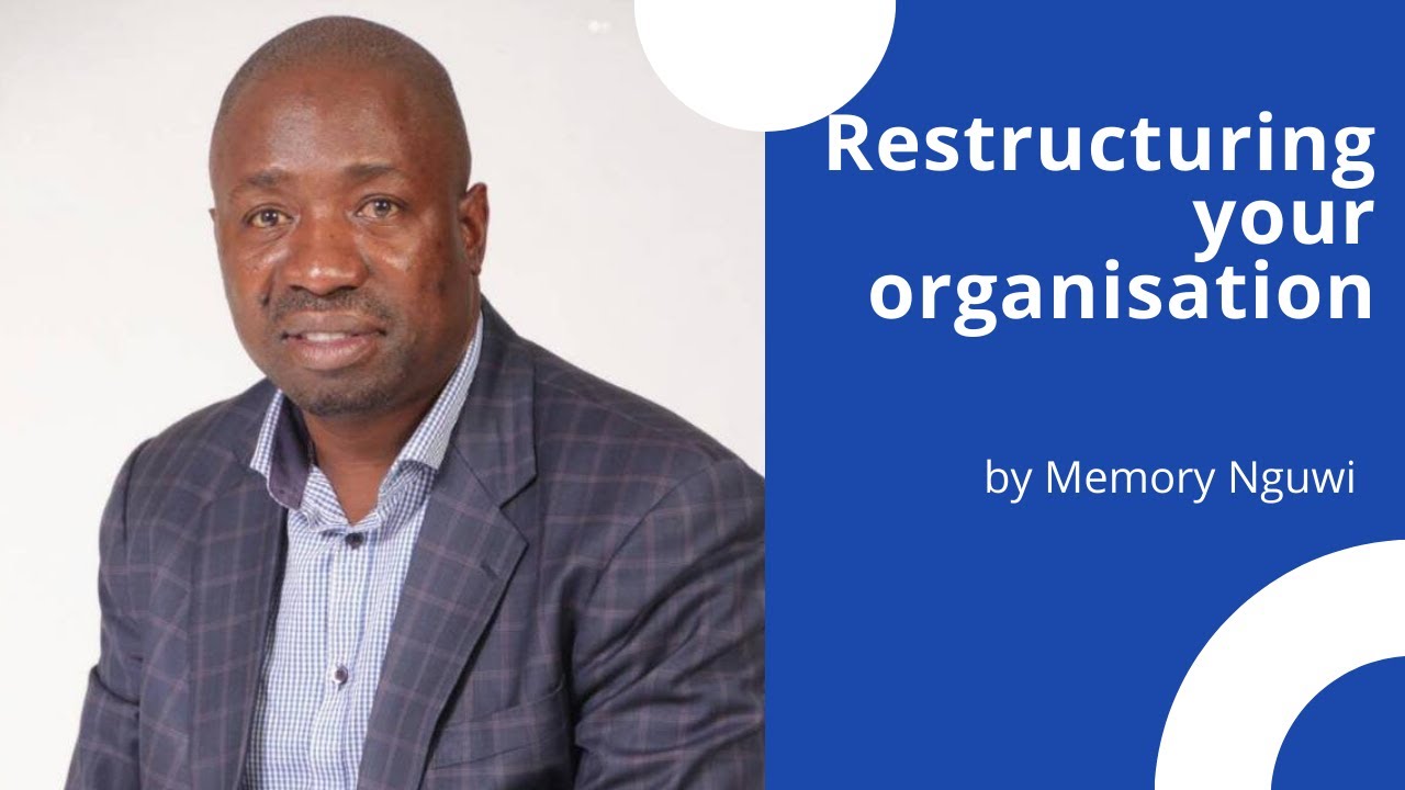 Restructuring your organisation by Memory Nguwi