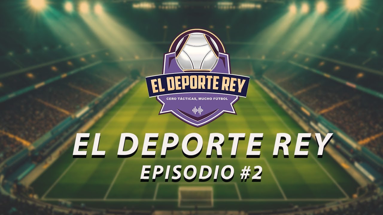 El Deporte Rey - Episodio 2