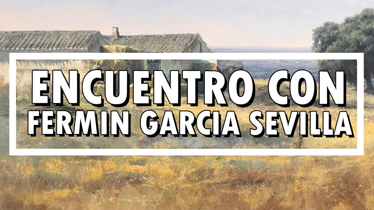 Paisajismo en el siglo XXI 🎨 | Los mejores pintores realistas espa&ntilde;oles: Ferm&iacute;n Garc&iacute;a Sevilla.
