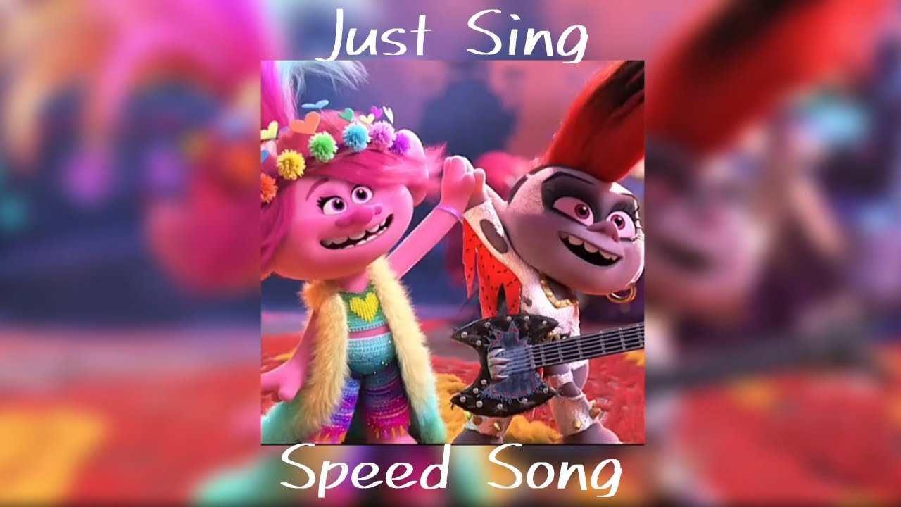[ Anna Kendrick, Justin Timberlake & Rachel Bloom — Just Sing ] Speed Song [ Trolls World Tour ]
